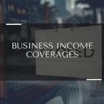 Business Income Coverages